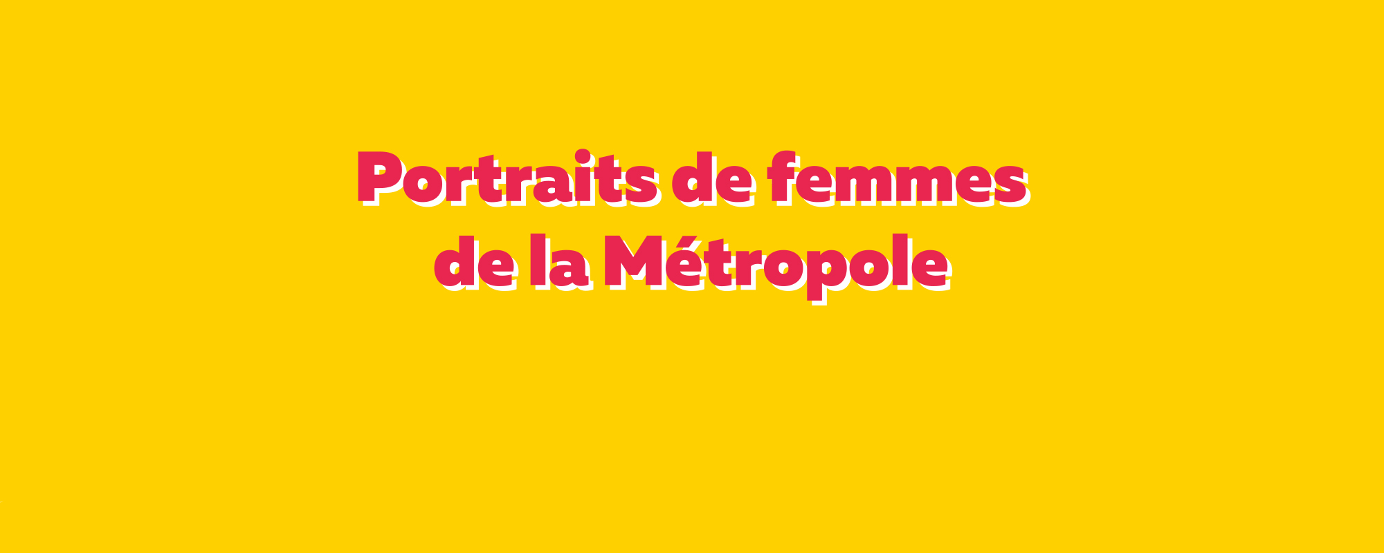 Portraits de femmes de la Métropole